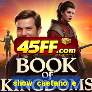 show caetano e maria betania bh